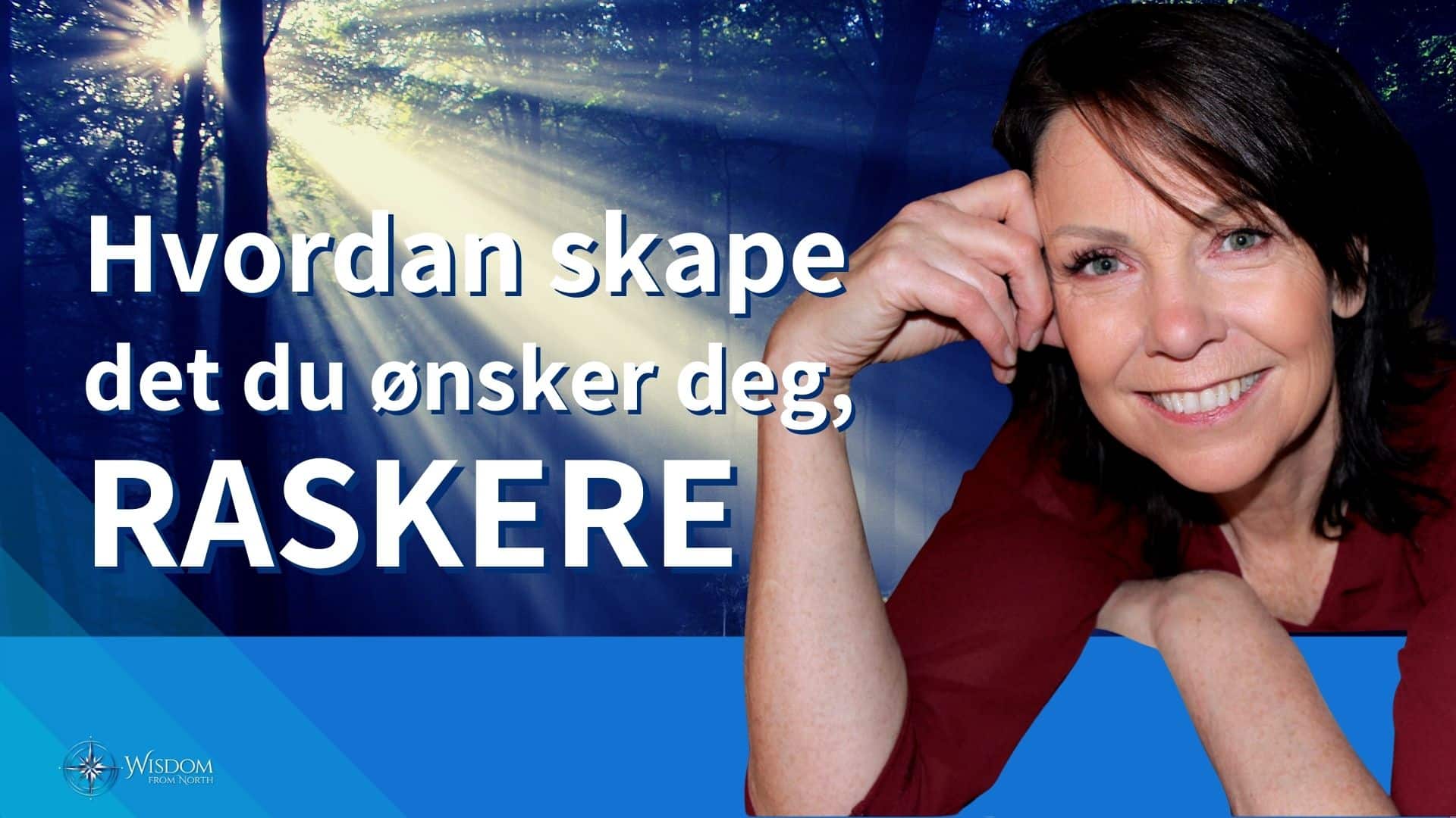 Hvordan skape det du ønsker deg, raskere.. Wisdom From North